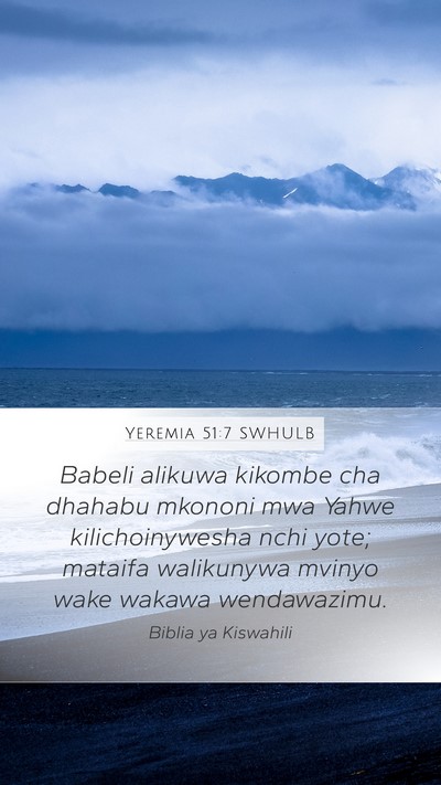 Yeremia 51:7 SWHULB Mobile Phone Wallpaper - Babeli alikuwa kikombe cha dhahabu mkononi mwa - Mobile Bible Verse Wallpaper