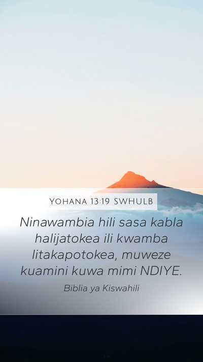 Yohana 13:19 SWHULB Mobile Phone Wallpaper - Ninawambia hili sasa kabla halijatokea ili kwamba - Mobile Bible Verse Wallpaper