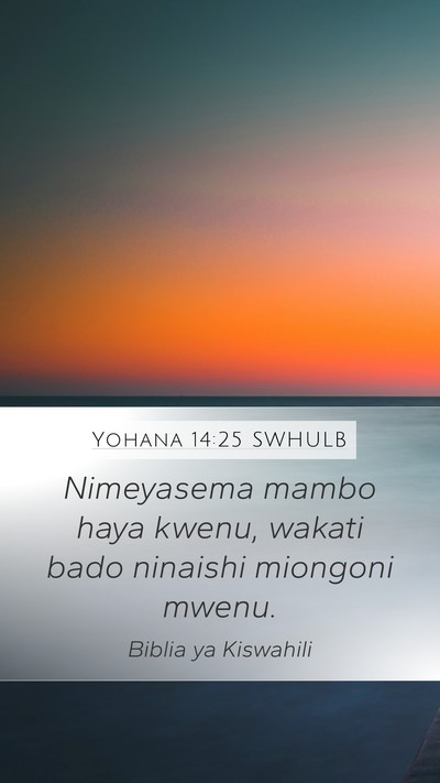 Yohana 14:25 SWHULB Mobile Phone Wallpaper - Nimeyasema mambo haya kwenu, wakati bado ninaishi - Mobile Bible Verse Wallpaper