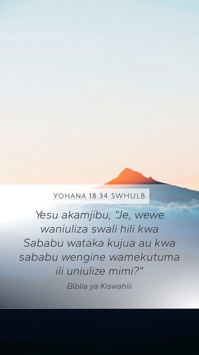 Yohana 18:34 SWHULB Mobile Phone Wallpaper - Yesu akamjibu, “Je, wewe waniuliza swali hili - Mobile Bible Verse Wallpaper