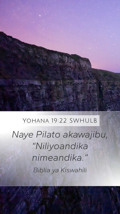 Yohana 19:22 SWHULB Mobile Phone Wallpaper - Naye Pilato akawajibu, “Niliyoandika - Mobile Bible Verse Wallpaper