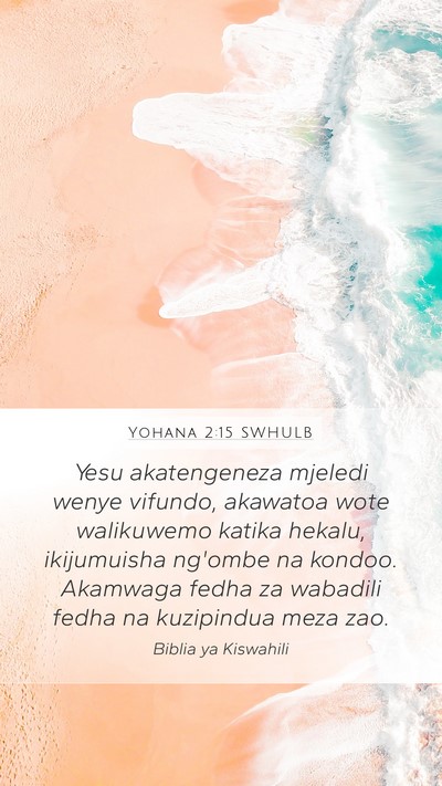 Yohana 2:15 SWHULB Mobile Phone Wallpaper - Yesu akatengeneza mjeledi wenye vifundo, akawatoa - Mobile Bible Verse Wallpaper