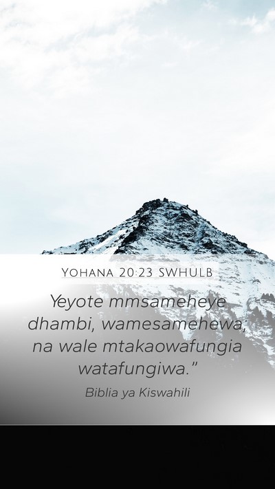 Yohana 20:23 SWHULB Mobile Phone Wallpaper - Yeyote mmsameheye dhambi, wamesamehewa; na wale - Mobile Bible Verse Wallpaper