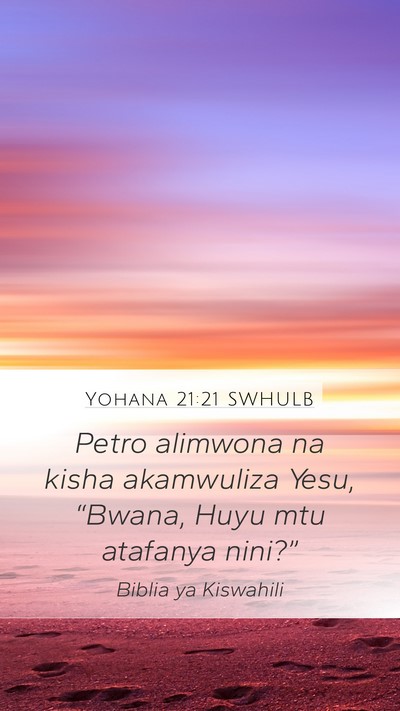 Yohana 21:21 SWHULB Mobile Phone Wallpaper - Petro alimwona na kisha akamwuliza Yesu, - Mobile Bible Verse Wallpaper