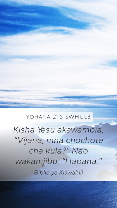 Yohana 21:5 SWHULB Mobile Phone Wallpaper - Kisha Yesu akawambia, “Vijana, mna chochote cha - Mobile Bible Verse Wallpaper