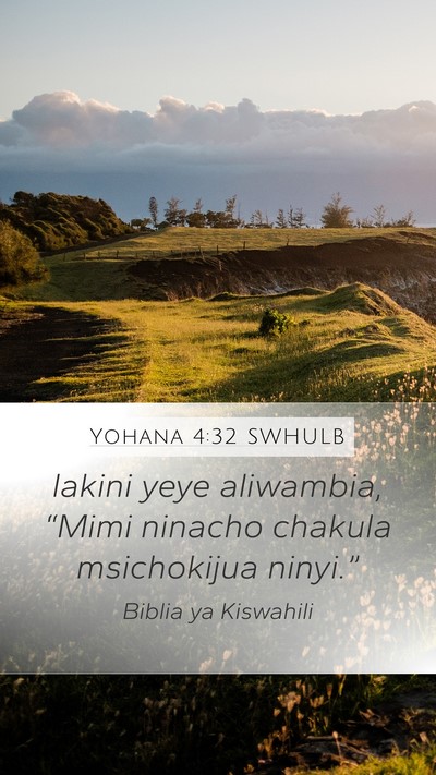 Yohana 4:32 SWHULB Mobile Phone Wallpaper - lakini yeye aliwambia, “Mimi ninacho chakula - Mobile Bible Verse Wallpaper