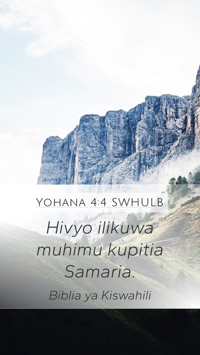 Yohana 4:4 SWHULB Mobile Phone Wallpaper - Hivyo ilikuwa muhimu kupitia - Mobile Bible Verse Wallpaper