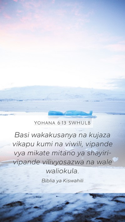 Yohana 6:13 SWHULB Mobile Phone Wallpaper - Basi wakakusanya na kujaza vikapu kumi na viwili, - Mobile Bible Verse Wallpaper
