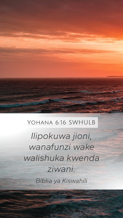Yohana 6:16 SWHULB Mobile Phone Wallpaper - Ilipokuwa jioni, wanafunzi wake walishuka kwenda - Mobile Bible Verse Wallpaper