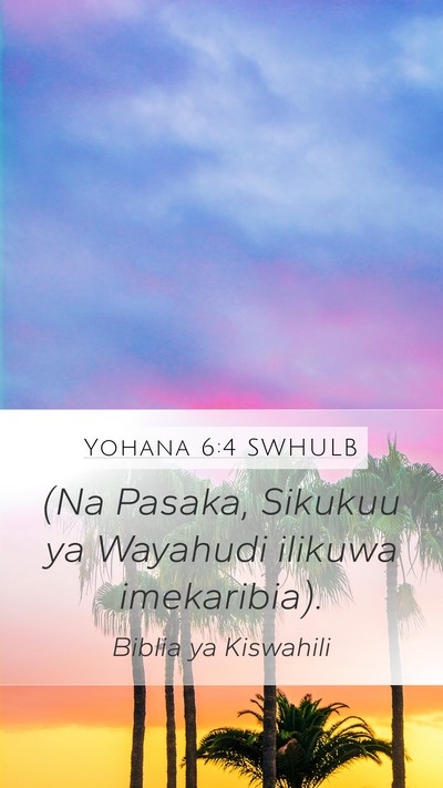 Yohana 6:4 SWHULB Mobile Phone Wallpaper - (Na Pasaka, Sikukuu ya Wayahudi ilikuwa - Mobile Bible Verse Wallpaper