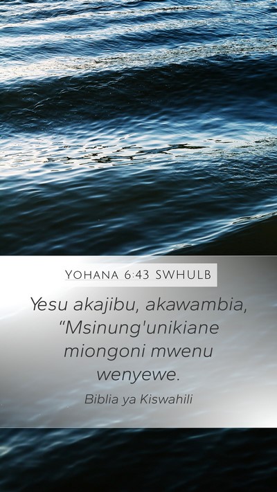 Yohana 6:43 SWHULB Mobile Phone Wallpaper - Yesu akajibu, akawambia, “Msinung'unikiane - Mobile Bible Verse Wallpaper