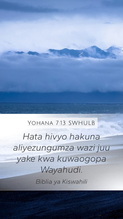 Yohana 7:13 SWHULB Mobile Phone Wallpaper - Hata hivyo hakuna aliyezungumza wazi juu yake kwa - Mobile Bible Verse Wallpaper