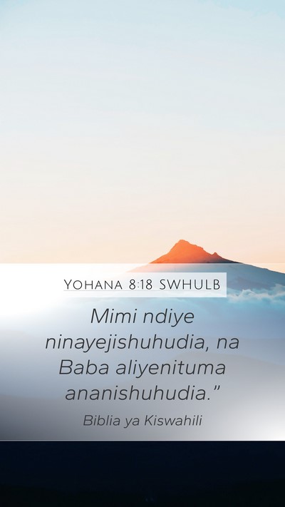 Yohana 8:18 SWHULB Mobile Phone Wallpaper - Mimi ndiye ninayejishuhudia, na Baba aliyenituma - Mobile Bible Verse Wallpaper
