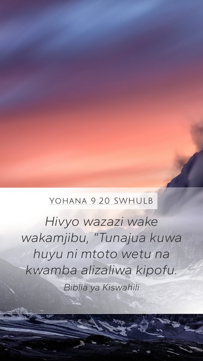 Yohana 9:20 SWHULB Mobile Phone Wallpaper - Hivyo wazazi wake wakamjibu, “Tunajua kuwa huyu - Mobile Bible Verse Wallpaper