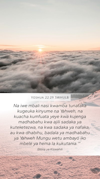 Yoshua 22:29 SWHULB Mobile Phone Wallpaper - Na iwe mbali nasi kwamba tunataka kugeuka kinyume - Mobile Bible Verse Wallpaper