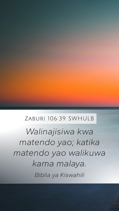 Zaburi 106:39 SWHULB Mobile Phone Wallpaper - Walinajisiwa kwa matendo yao; katika matendo yao - Mobile Bible Verse Wallpaper
