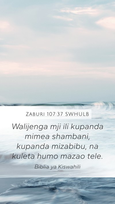 Zaburi 107:37 SWHULB Mobile Phone Wallpaper - Walijenga mji ili kupanda mimea shambani, kupanda - Mobile Bible Verse Wallpaper