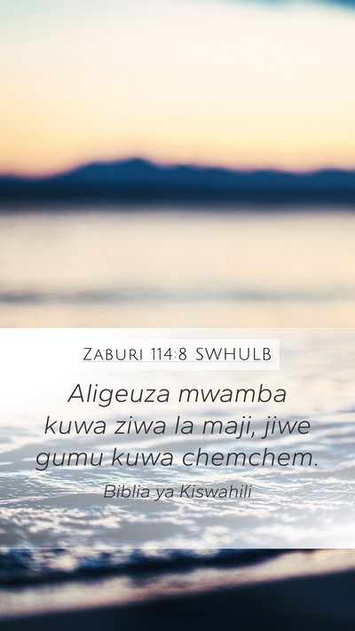 Zaburi 114:8 SWHULB Mobile Phone Wallpaper - Aligeuza mwamba kuwa ziwa la maji, jiwe gumu kuwa - Mobile Bible Verse Wallpaper