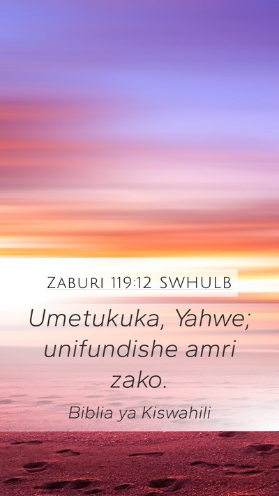 Zaburi 119:12 SWHULB Mobile Phone Wallpaper - Umetukuka, Yahwe; unifundishe amri - Mobile Bible Verse Wallpaper