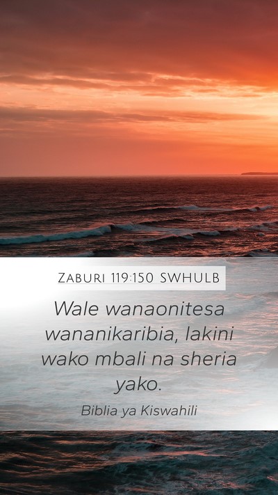 Zaburi 119:150 SWHULB Mobile Phone Wallpaper - Wale wanaonitesa wananikaribia, lakini wako mbali - Mobile Bible Verse Wallpaper