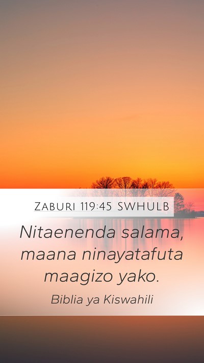 Zaburi 119:45 SWHULB Mobile Phone Wallpaper - Nitaenenda salama, maana ninayatafuta maagizo - Mobile Bible Verse Wallpaper
