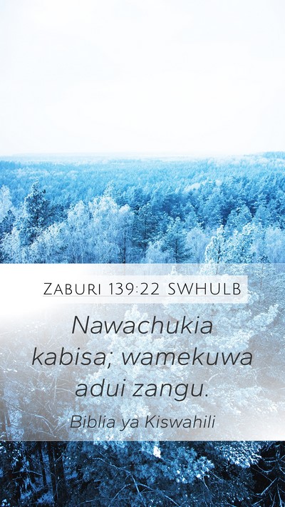 Zaburi 139:22 SWHULB Mobile Phone Wallpaper - Nawachukia kabisa; wamekuwa adui - Mobile Bible Verse Wallpaper