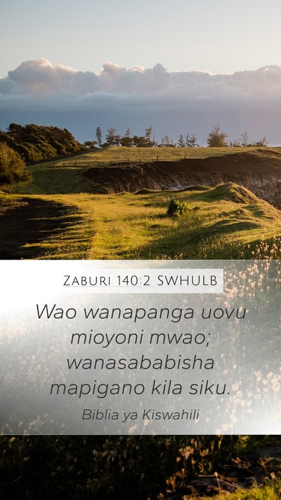 Zaburi 140:2 SWHULB Mobile Phone Wallpaper - Wao wanapanga uovu mioyoni mwao; wanasababisha - Mobile Bible Verse Wallpaper