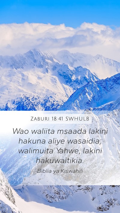Zaburi 18:41 SWHULB Mobile Phone Wallpaper - Wao waliita msaada lakini hakuna aliye wasaidia; - Mobile Bible Verse Wallpaper