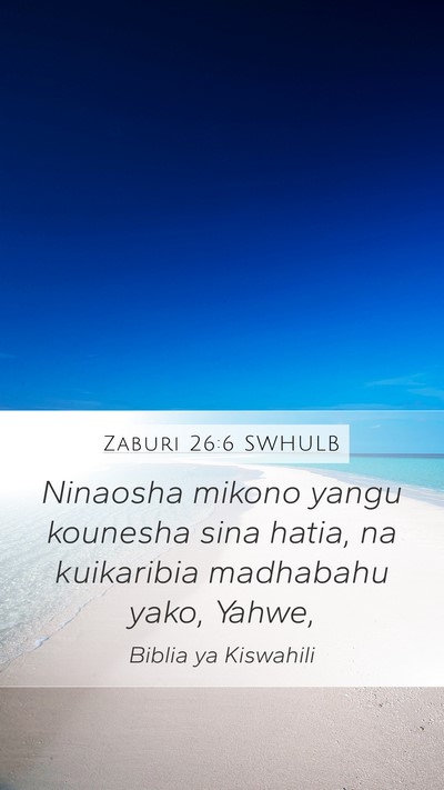 Zaburi 26:6 SWHULB Mobile Phone Wallpaper - Ninaosha mikono yangu kounesha sina hatia, na - Mobile Bible Verse Wallpaper