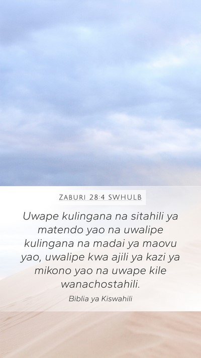 Zaburi 28:4 SWHULB Mobile Phone Wallpaper - Uwape kulingana na sitahili ya matendo yao na - Mobile Bible Verse Wallpaper