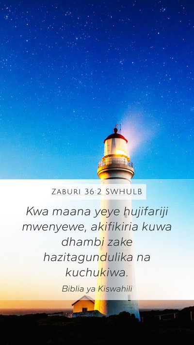 Zaburi 36:2 SWHULB Mobile Phone Wallpaper - Kwa maana yeye hujifariji mwenyewe, akifikiria - Mobile Bible Verse Wallpaper