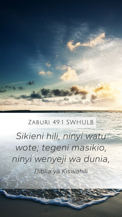 Zaburi 49:1 SWHULB Mobile Phone Wallpaper - Sikieni hili, ninyi watu wote; tegeni masikio, - Mobile Bible Verse Wallpaper