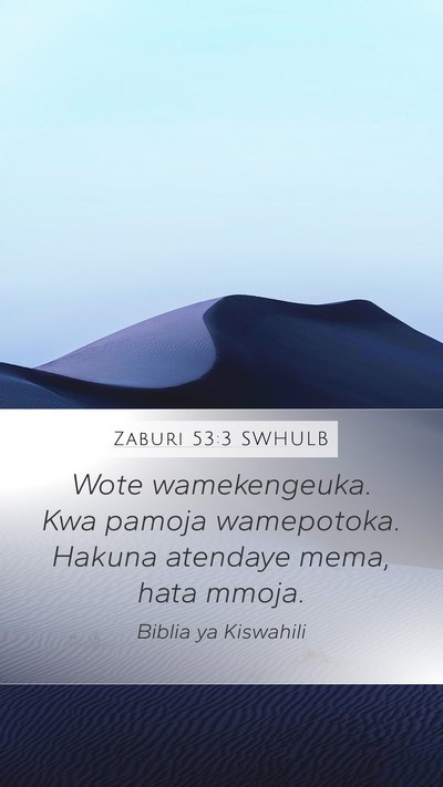 Zaburi 53:3 SWHULB Mobile Phone Wallpaper - Wote wamekengeuka. Kwa pamoja wamepotoka. Hakuna - Mobile Bible Verse Wallpaper