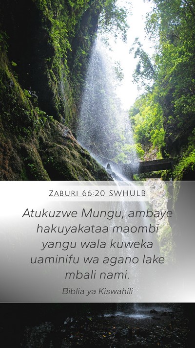 Zaburi 66:20 SWHULB Mobile Phone Wallpaper - Atukuzwe Mungu, ambaye hakuyakataa maombi yangu - Mobile Bible Verse Wallpaper