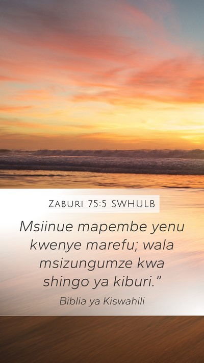 Zaburi 75:5 SWHULB Mobile Phone Wallpaper - Msiinue mapembe yenu kwenye marefu; wala - Mobile Bible Verse Wallpaper
