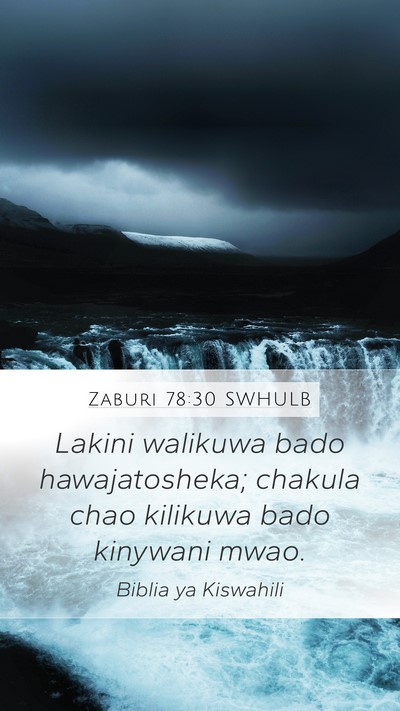 Zaburi 78:30 SWHULB Mobile Phone Wallpaper - Lakini walikuwa bado hawajatosheka; chakula chao - Mobile Bible Verse Wallpaper