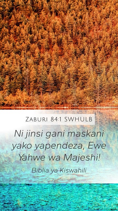 Zaburi 84:1 SWHULB Mobile Phone Wallpaper - Ni jinsi gani maskani yako yapendeza, Ewe Yahwe - Mobile Bible Verse Wallpaper