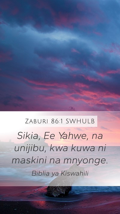Zaburi 86:1 SWHULB Mobile Phone Wallpaper - Sikia, Ee Yahwe, na unijibu, kwa kuwa ni maskini - Mobile Bible Verse Wallpaper