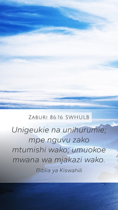 Zaburi 86:16 SWHULB Mobile Phone Wallpaper - Unigeukie na unihurumie; mpe nguvu zako mtumishi - Mobile Bible Verse Wallpaper