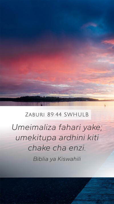 Zaburi 89:44 SWHULB Mobile Phone Wallpaper - Umeimaliza fahari yake; umekitupa ardhini kiti - Mobile Bible Verse Wallpaper