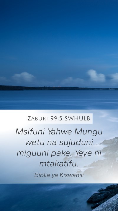 Zaburi 99:5 SWHULB Mobile Phone Wallpaper - Msifuni Yahwe Mungu wetu na sujuduni miguuni - Mobile Bible Verse Wallpaper